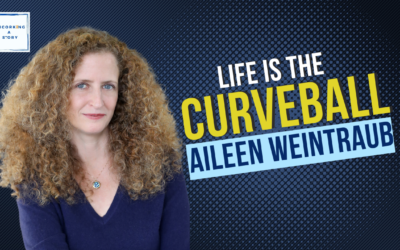 Life is the Curveball, with Aileen Weintraub