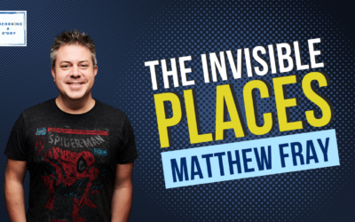 The Invisible Places, with Matthew Fray