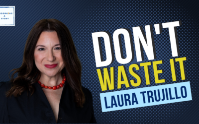 Don’t Waste It, with Laura Trujillo