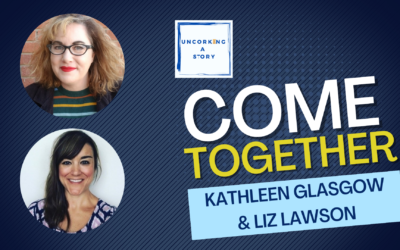 Come Together, with Kathleen Glasgow and Liz Lawson