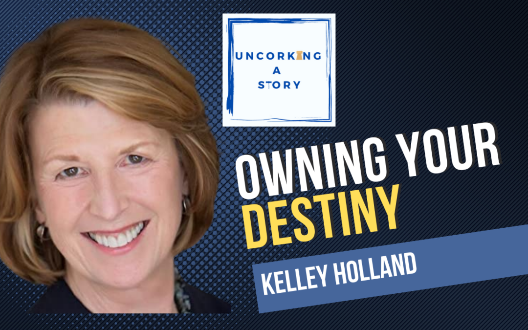 Owning Your Destiny, with Kelley Holland