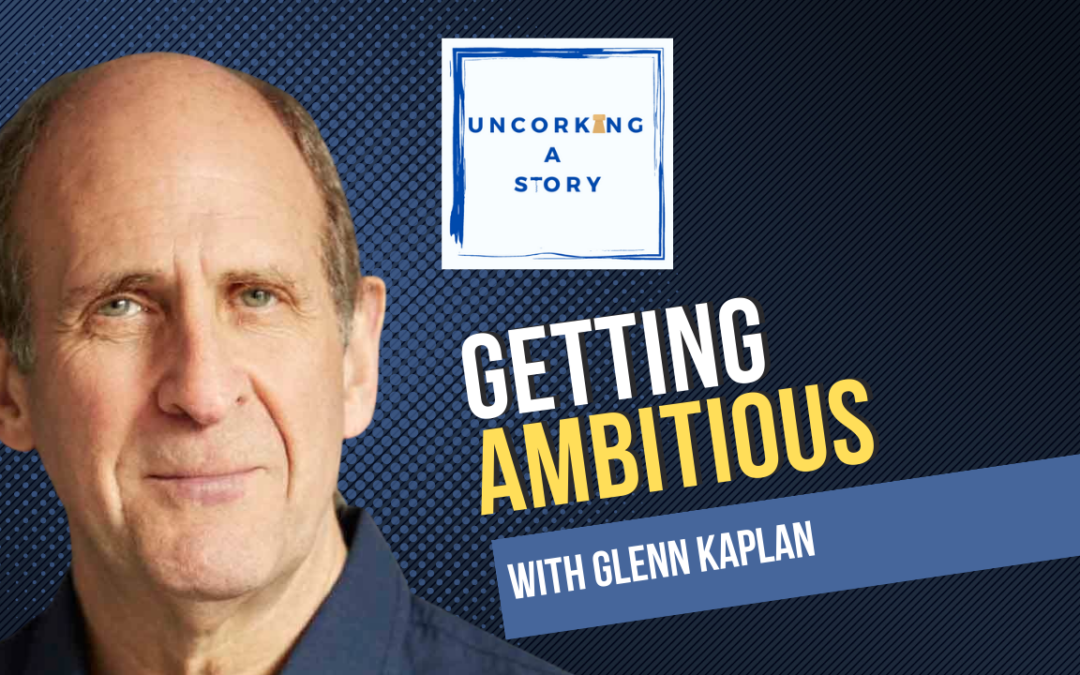 Getting Ambitious, with Glenn Kaplan
