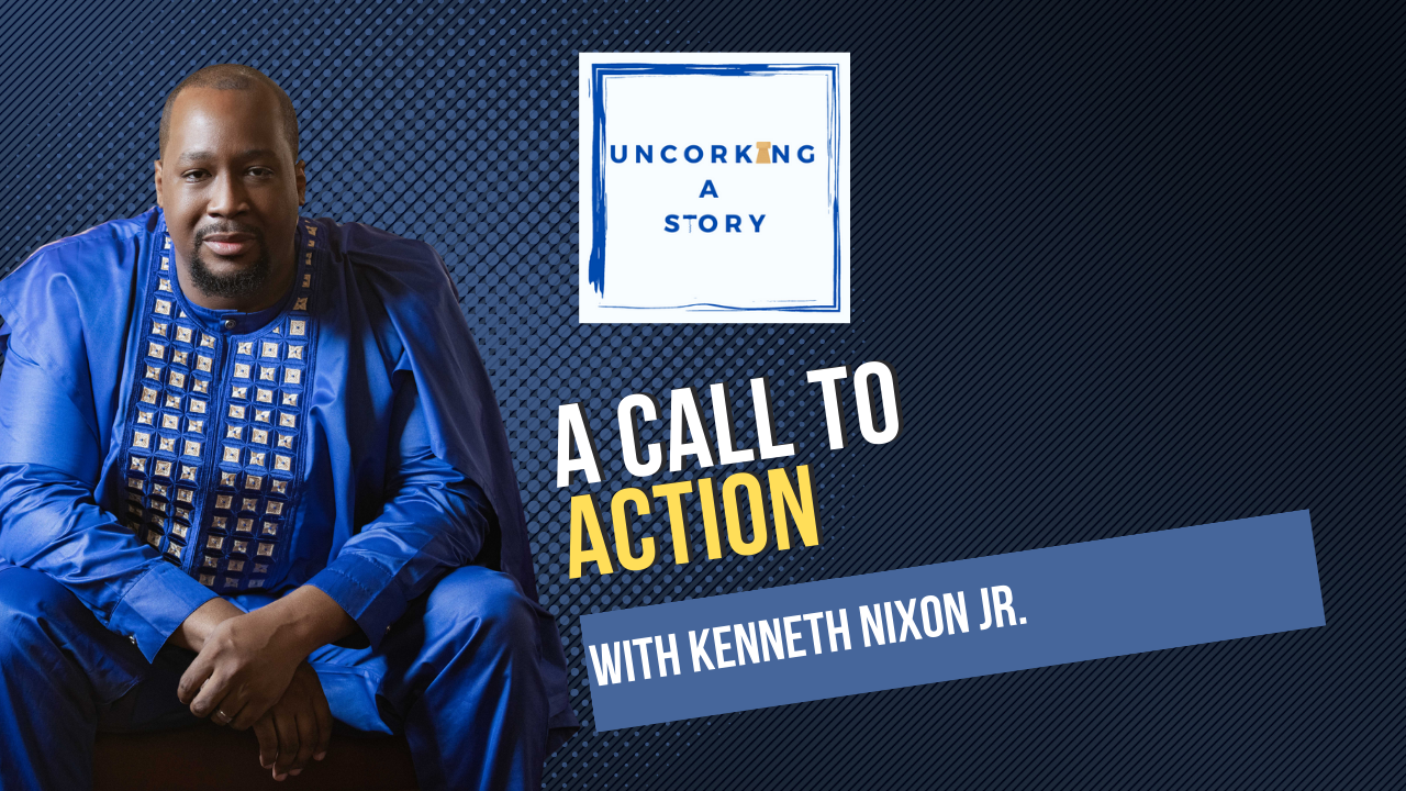 A Call to Action, with Kenneth Nixon Jr. - Uncorking a Story