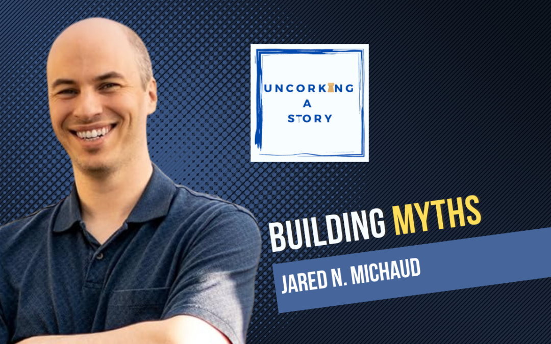 Myth Building, with Jared N. Michaud