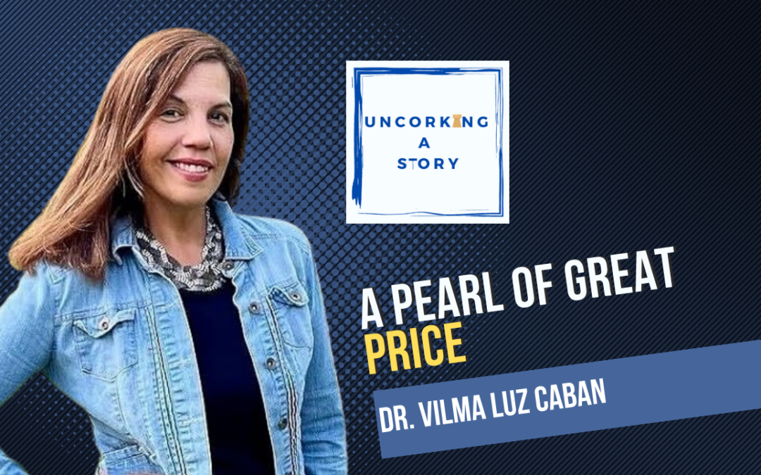 A Pearl of Great Price, with Dr. Vilma Luz Caban