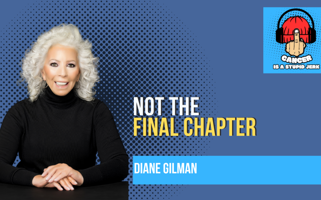 Not the Final Chapter, with Diane Gilman