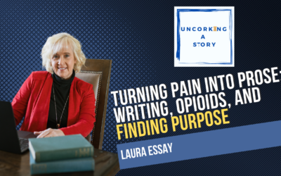 Turning Pain into Prose: Writing, Opioids, and Finding Purpose, with Laura Essay